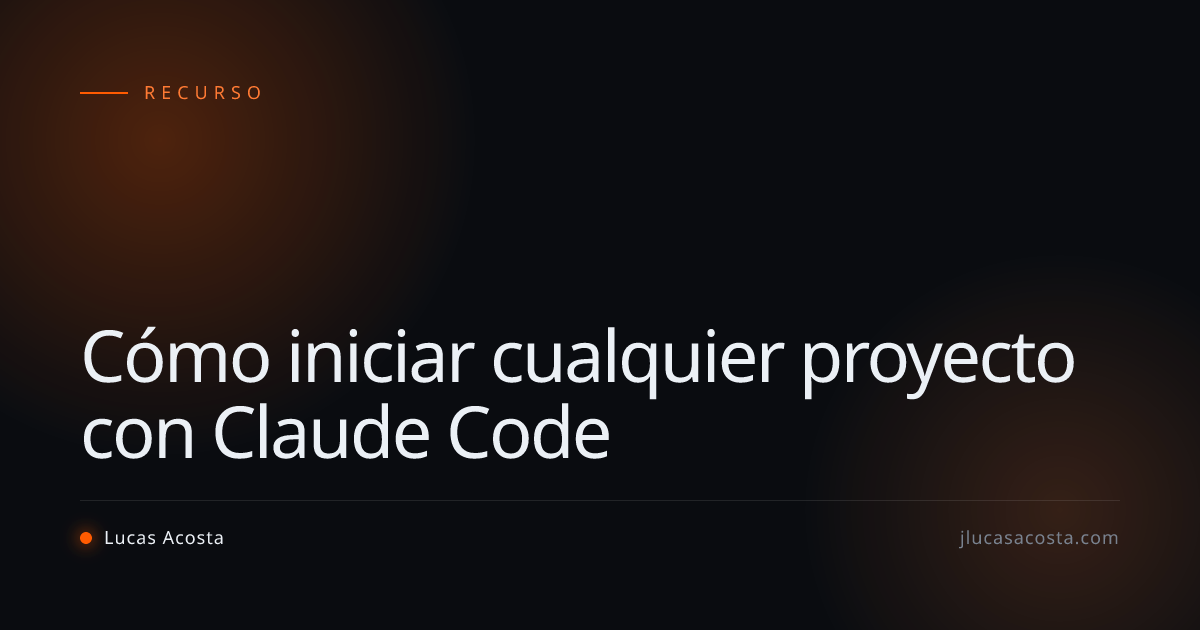 Cómo iniciar cualquier proyecto con Claude Code · Lucas Acosta